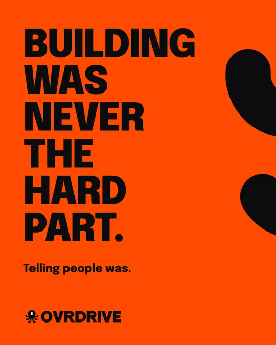 Ovrdrive social post: Building was never the hard part. Telling people was.